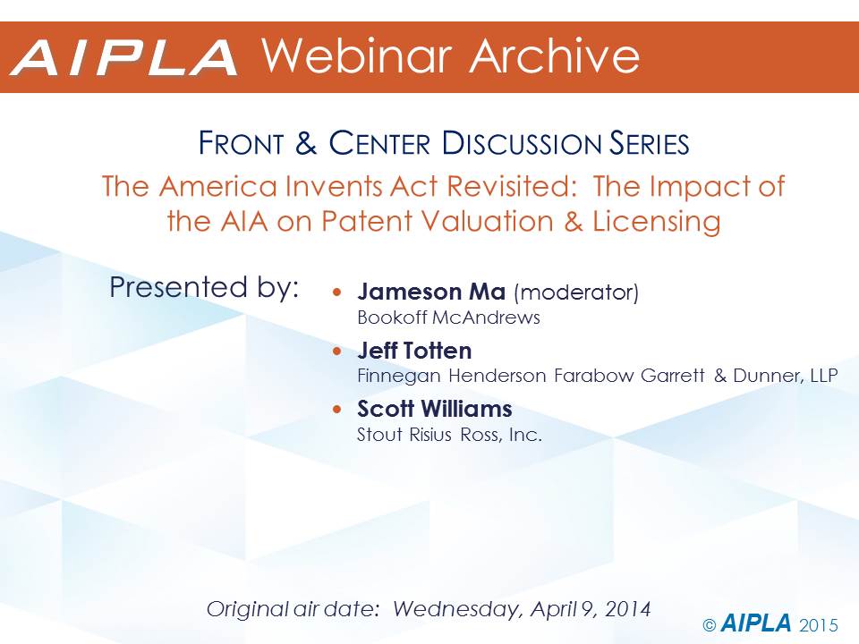 Webinar Archive - 4/9/14 - AIA Revisited:  The Impact of the AIA on Patent Valuation & Licensing